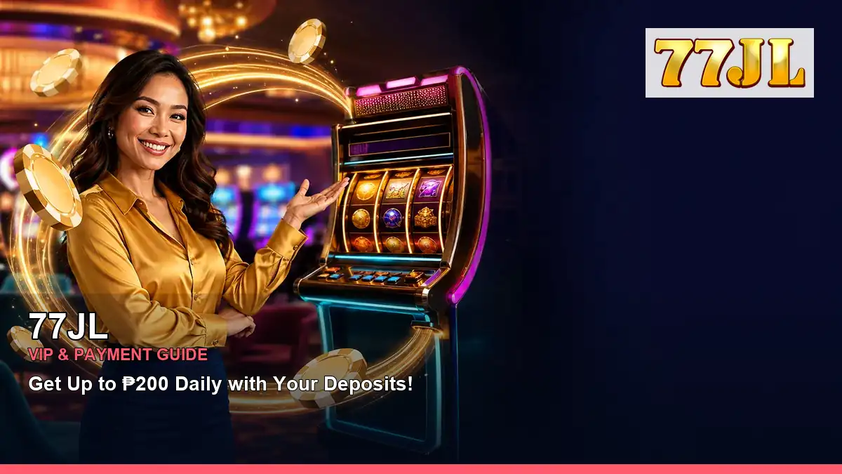 77JL VIP rewards and payment guide for Philippine players