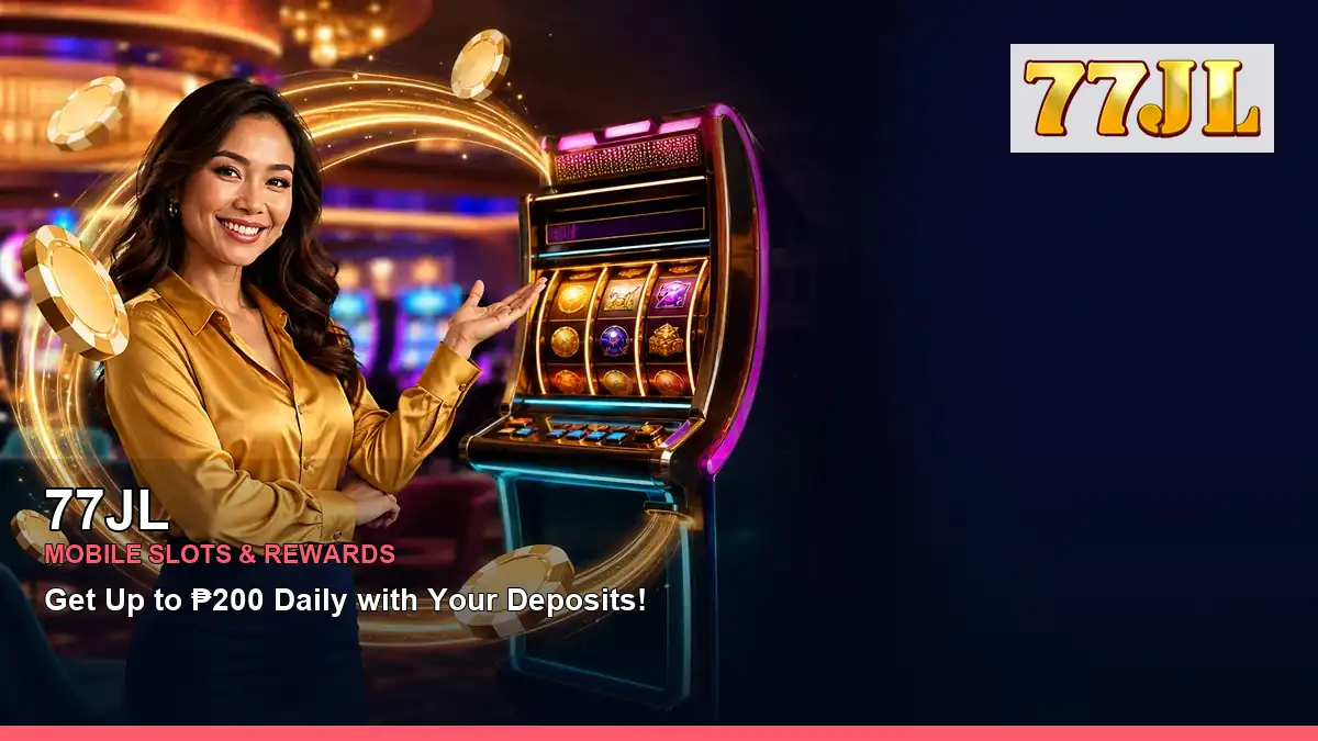 77JL mobile slots promotion for Philippine players